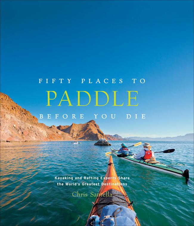 Fifty Places to Paddle Before You Die, Fifty Places