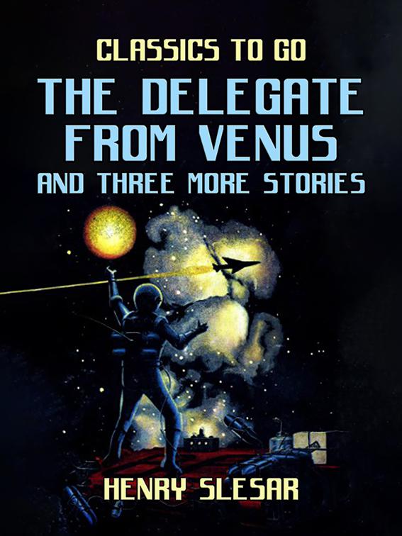 The Delegate From Venus and three more stories, Classics To Go