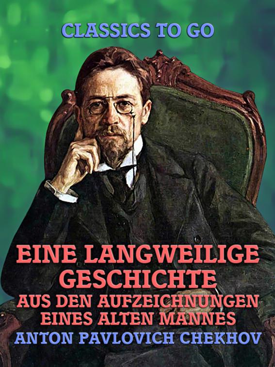 Eine langweilige Geschichte: Aus den Aufzeichnungen eines alten Mannes, Classics To Go