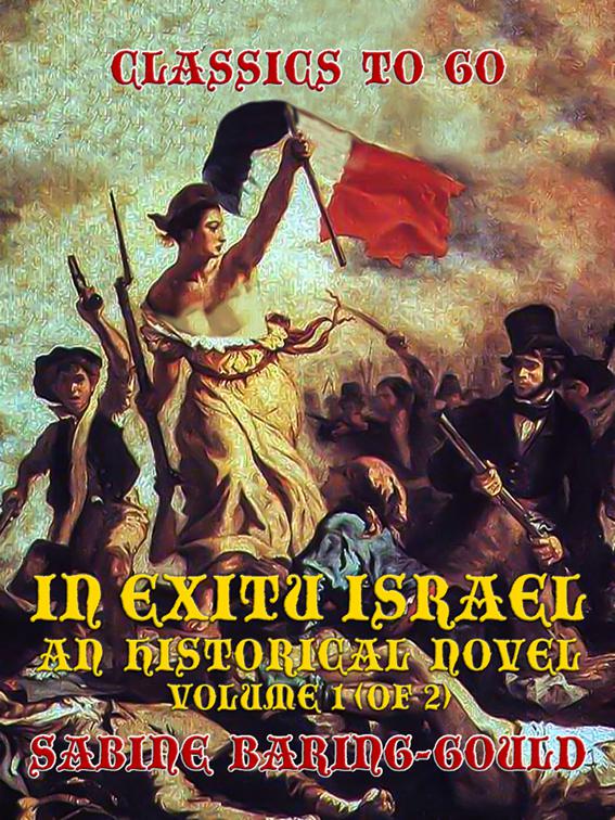 In Exitu Israel, An Historical Novel Volume 1 (of 2), Classics To Go