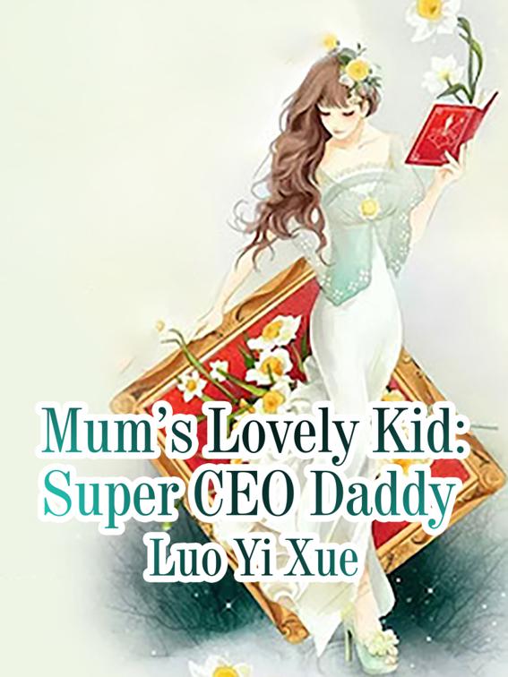 This image is the cover for the book Mum’s Lovely Kid: Super CEO Daddy, Volume 2