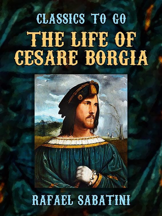 The Life of Cesare Borgia, Classics To Go