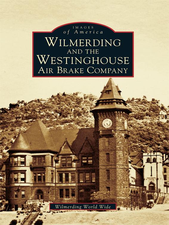 This image is the cover for the book Wilmerding and the Westinghouse Air Brake Company, Images of America