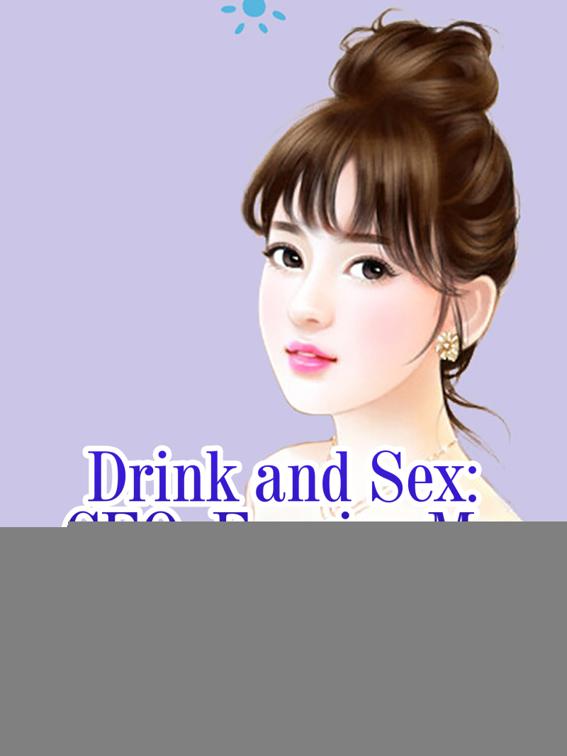 This image is the cover for the book Drink and Sex: CEO, Forgive Me, Volume 3