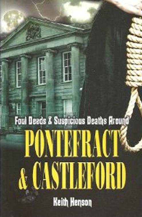 Foul Deeds &amp; Suspicious Deaths Around Pontefract &amp; Castleford, Foul Deeds &amp; Suspicious Deaths