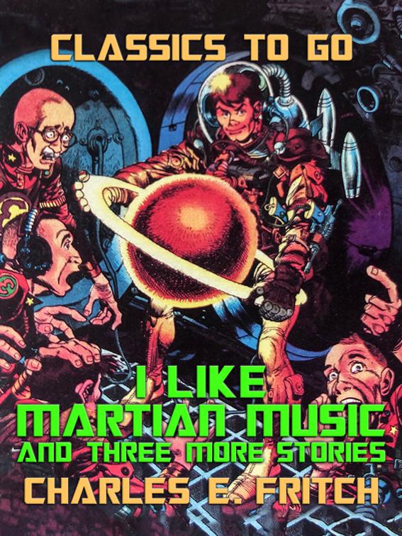 I Like Martian Music and three more Stories, Classics To Go