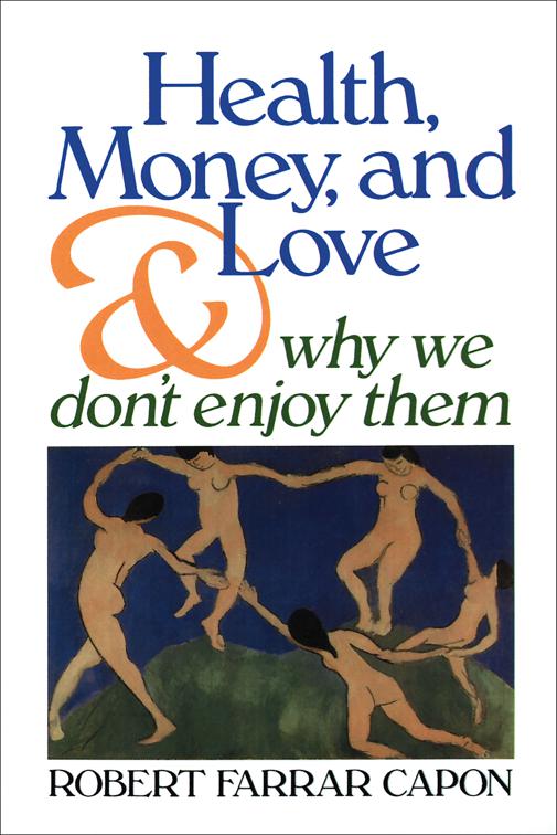 Health, Money, and Love . . . And Why We Don&#x27;t Enjoy Them