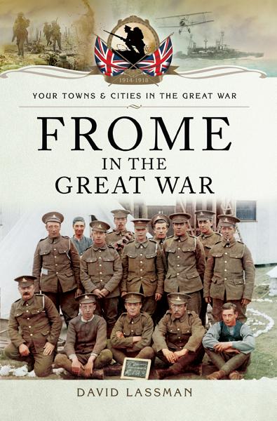 Frome in the Great War, Your Towns &amp; Cities in the Great War