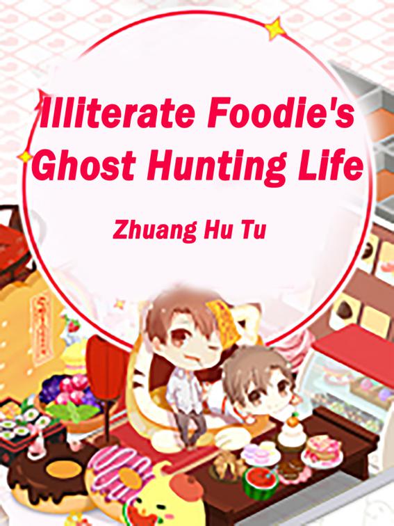 Illiterate Foodie&#x27;s Ghost Hunting Life, Volume 1