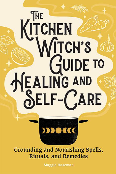 Kitchen Witch&#x27;s Guide to Healing and Self-Care