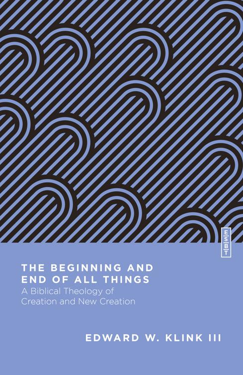 The Beginning and End of All Things, Essential Studies in Biblical Theology