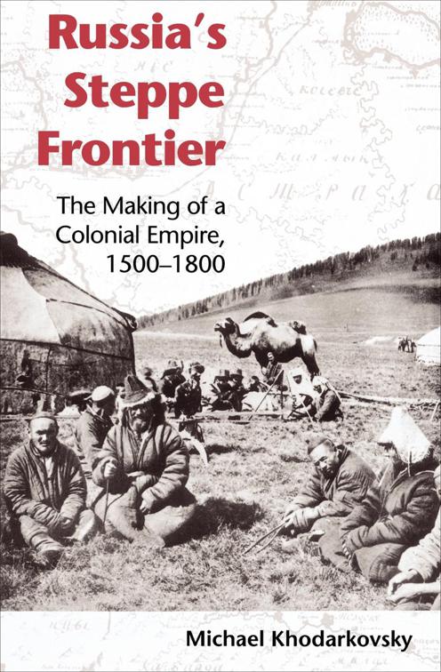 Russia&#x27;s Steppe Frontier, Indiana-Michigan Series in Russian and East European Studies