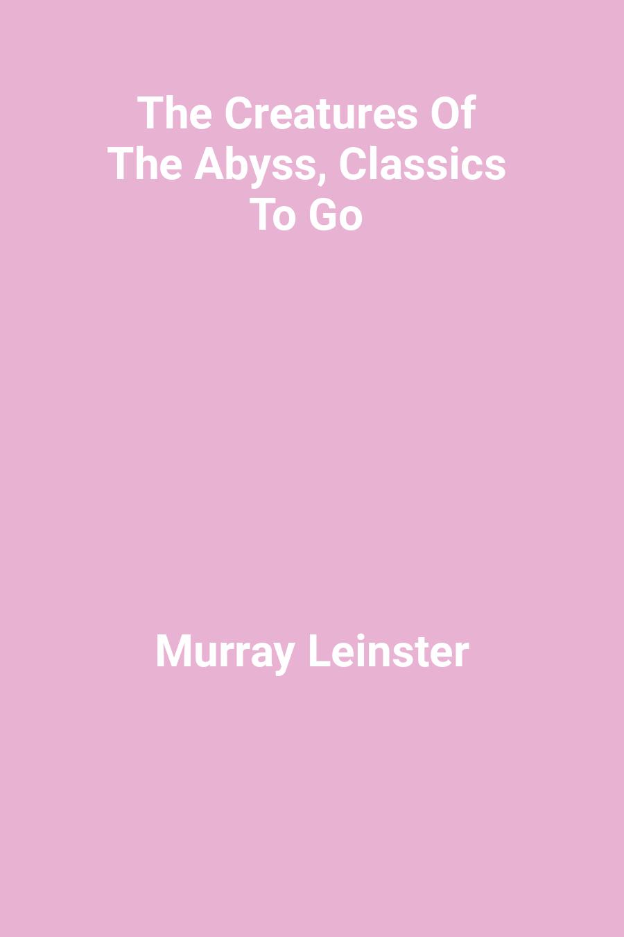 The Creatures Of The Abyss, Classics To Go