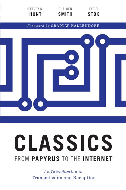 Classics from Papyrus to the Internet, Ashley and Peter Larkin Series in Greek and Roman Culture