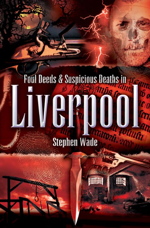 Foul Deeds &amp; Suspicious Deaths in Liverpool, Foul Deeds &amp; Suspicious Deaths