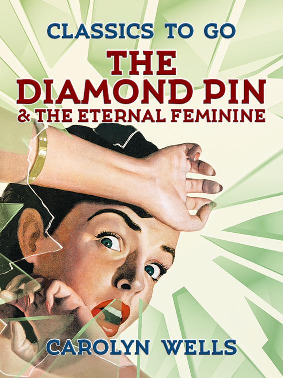 This image is the cover for the book The Diamond Pin & The Eternal Feminine, Classics To Go