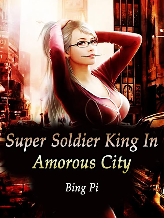 Super Soldier King In Amorous City, Volume 4