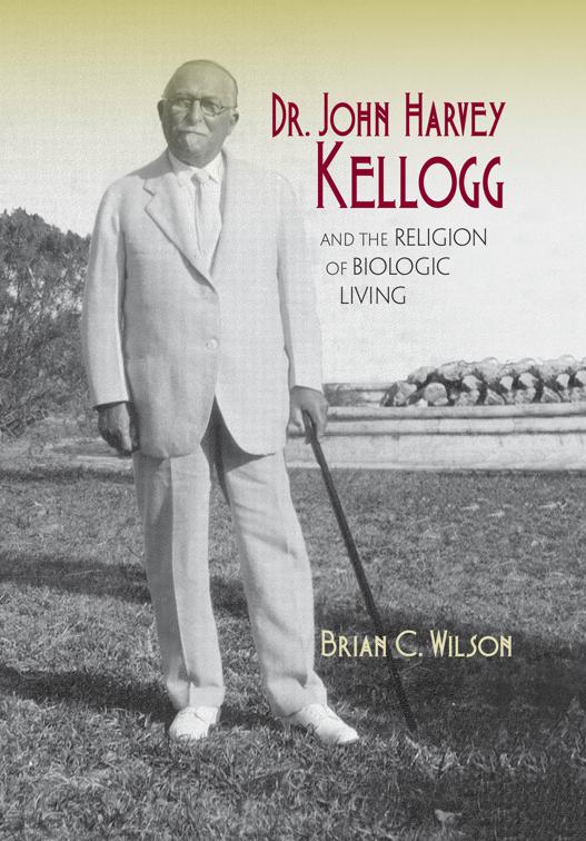 Dr. John Harvey Kellogg and the Religion of Biologic Living