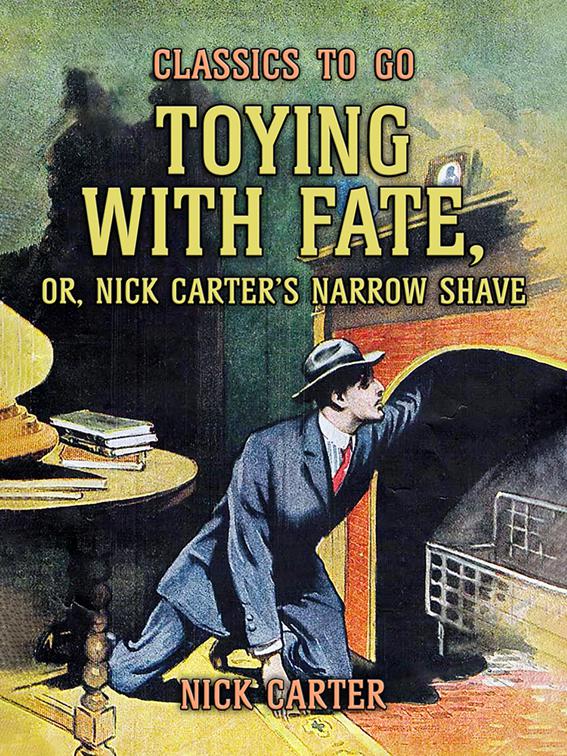 Toying with Fate, or, Nick Carter&#x27;s Narrow Shave, Classics To Go
