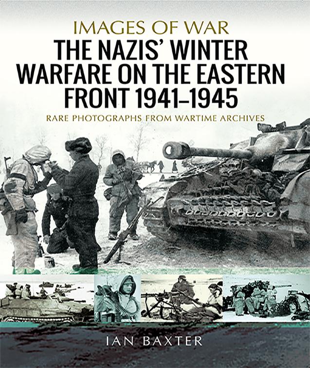 Nazis&#x27; Winter Warfare on the Eastern Front, 1941–1945, Images of War