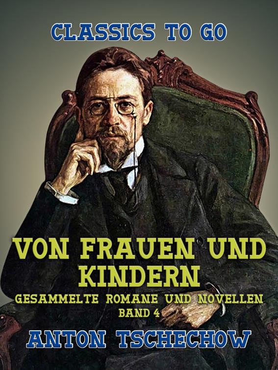 Von Frauen und Kindern Gesammelte Romane und Novellen Band 4, Classics To Go