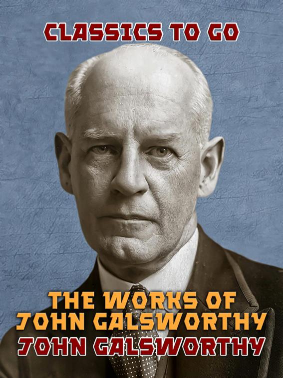 The Works of John Galsworthy, Classics To Go