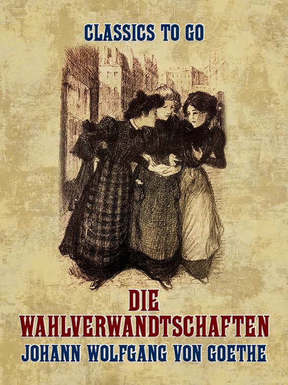 Die Wahlverwandtschaften, Classics To Go