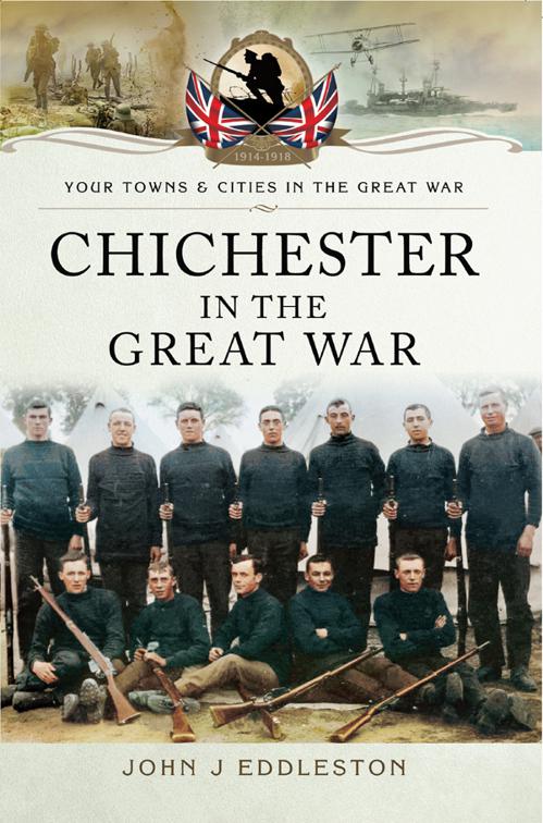 Chichester in the Great War, Your Towns &amp; Cities of the Great War