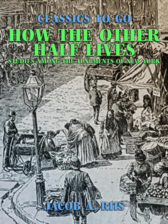 How the Other Half Lives Studies Among the Tenements of New York, Classics To Go