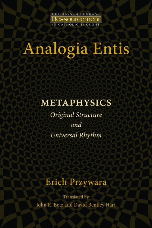 Analogia Entis: Metaphysics, Ressourcement: Retrieval and Renewal in Catholic Thought (RRRCT)