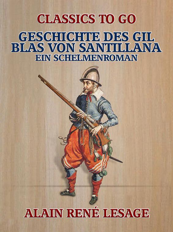 Geschichte des Gil Blas von Santillana - Ein Schelmenroman, Classics To Go