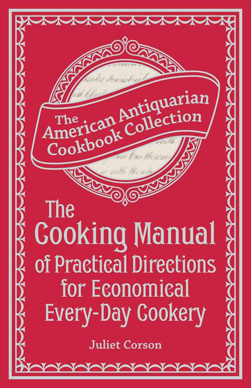 Cooking Manual of Practical Directions for Economical Every-Day Cookery, American Antiquarian Cookbook Collection