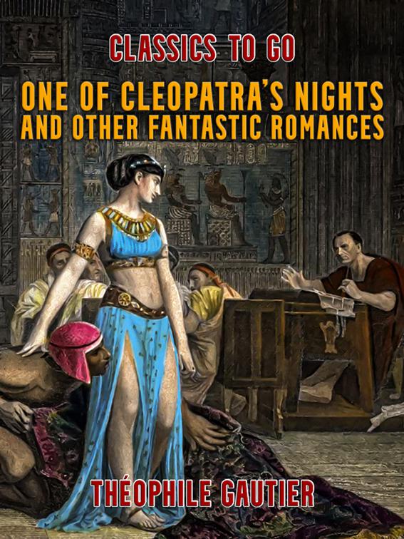 One of Cleopatra&#x27;s Nights and Other Fantastic Romances, Classics To Go