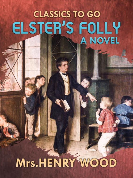 Elster&#x27;s Folly  A Novel, Classics To Go