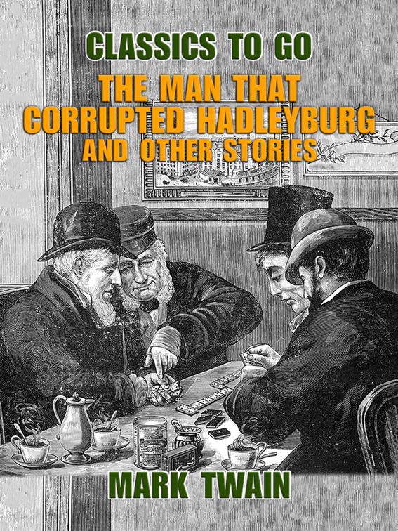 The Man That Corrupted Hadleyburg and Other Stories, Classics To Go