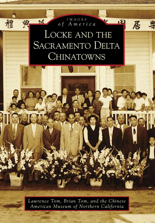 This image is the cover for the book Locke and the Sacramento Delta Chinatowns, Images of America