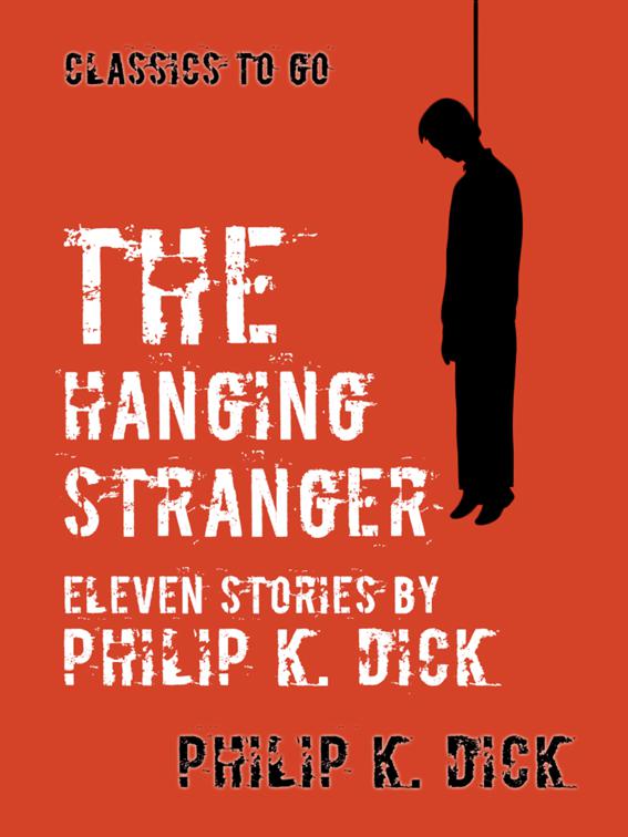 The Hanging Stranger Eleven Stories by Philip K. Dick, Classics To Go