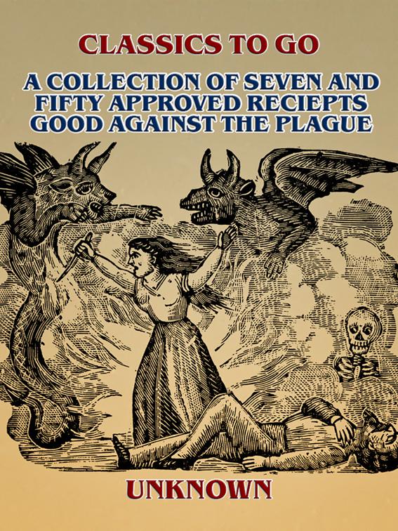 This image is the cover for the book A Collection of Seven and Fifty approved Reciepts Good against the Plague, Classics To Go