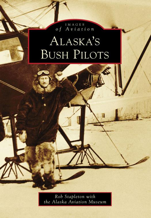 Alaska&#x27;s Bush Pilots, Images of Aviation