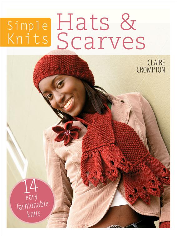 Simple Knits: Hats &amp; Scarves, Simple Knits