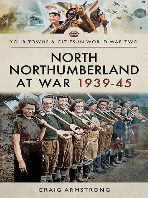 North Northumberland at War, 1939–45, Your Towns &amp; Cities in World War Two