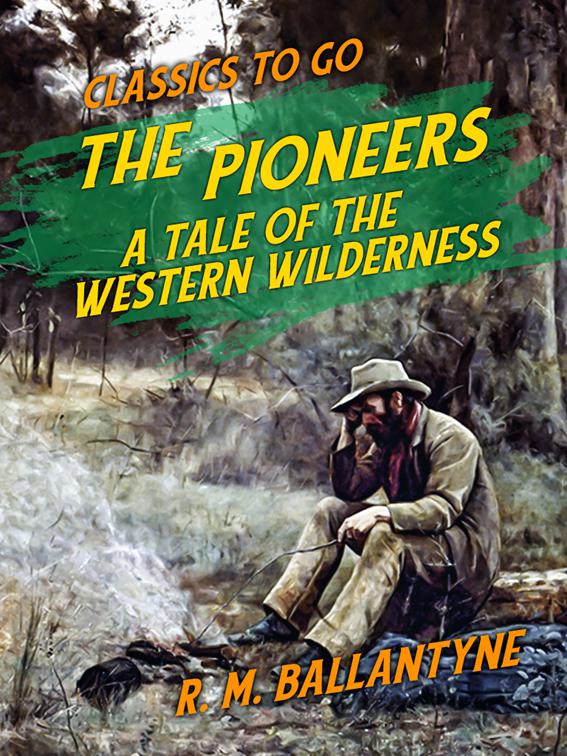 The Pioneers A Tale of the Western Wilderness, Classics To Go