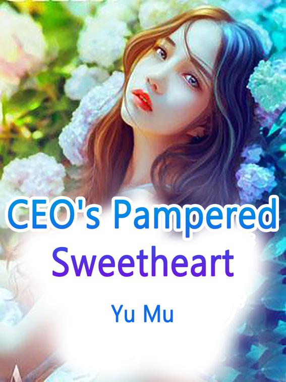 CEO&#x27;s Pampered Sweetheart, Volume 5