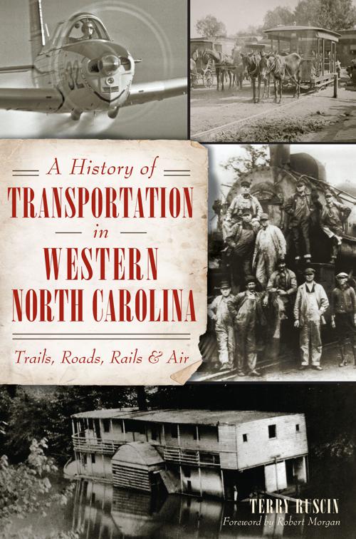 A History of Transportation in Western North Carolina: Trails, Roads, Rails and Air, Transportation
