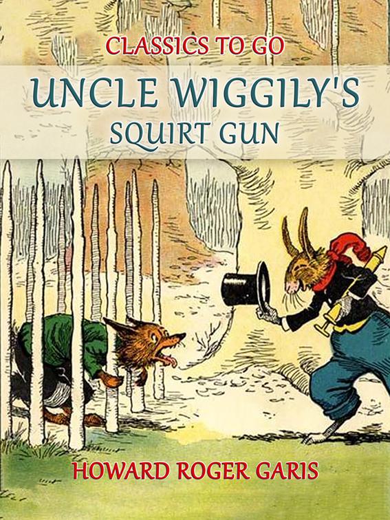 Uncle Wiggily&#x27;s Squirt Gun, Or Jack Frost Icicle Maker, Classics To Go