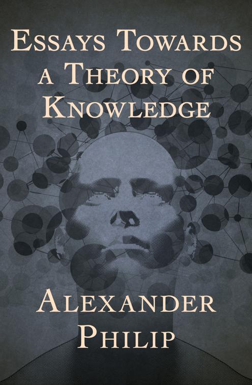 Essays Towards a Theory of Knowledge