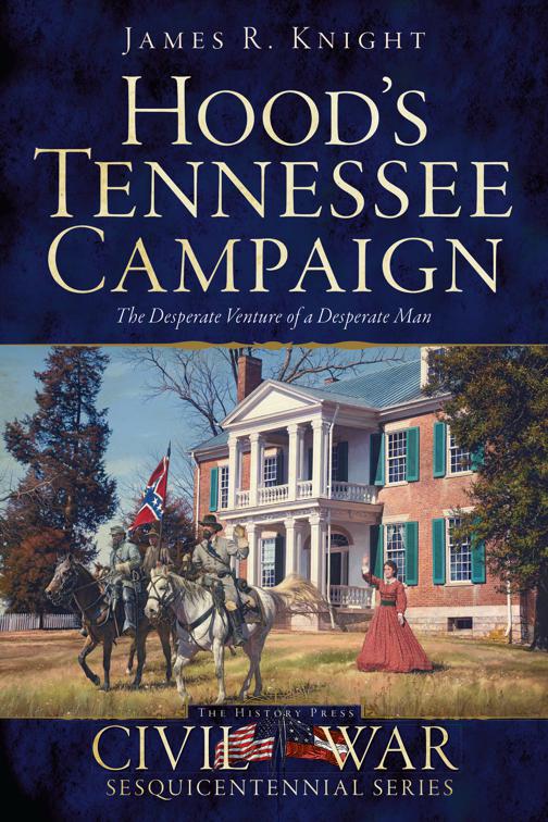 Hood&#x27;s Tennessee Campaign, Civil War Series
