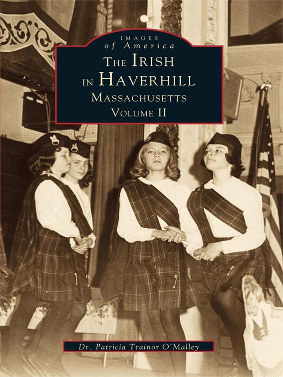Irish in Haverhill, Massachusetts: Volume II, Images of America