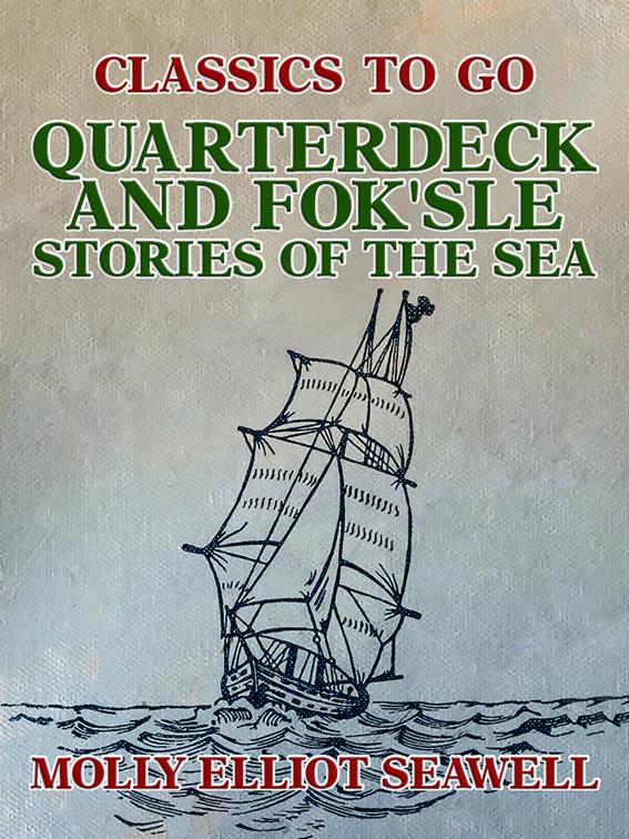 Quarterdeck and Fok&#x27;sle, Stories of the Sea, Classics To Go