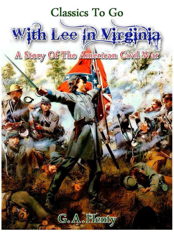 With Lee in Virginia - a story of the American Civil War, Classics To Go